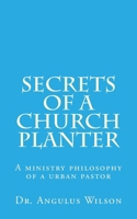 Secrets of A church Planter: A ministry philosophy of a urban pastor 1514784521 Book Cover