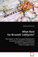 What Next for Brussels' Lobbyists?: The Impact of the European Parliament¿s Increasing Legislative Competences on Future Lobbying Practice in the European Union 363910322X Book Cover