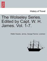 The Wolseley Series. Edited by Capt. W. H. James. Vol. 1-7. VOLUME I 1241444773 Book Cover