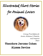 Illustrated Short Stories for Animal Lovers: Special Large-Print Edition for Seniors, Alzheimer’s Patients and their Caregivers B0GRN854XL Book Cover