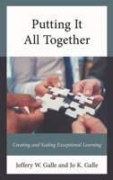 Putting It All Together: Creating and Scaling Exceptional Learning 1475867956 Book Cover