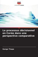 Le processus décisionnel en Corée dans une perspective comparative 6209277756 Book Cover