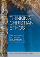 Thinking Christian Ethos: Meaning of Catholic Education 1784690317 Book Cover