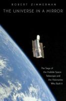 The Universe in a Mirror: The Saga of the Hubble Space Telescope and the Visionaries Who Built It 0691146357 Book Cover
