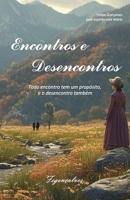 ENCONTROS E DESENCONTROS: TODO ENCONTRO TEM UM PROPÓSITO E O DESENCONTRO TAMBÉM 6501400295 Book Cover