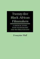 Twenty-Five Black African Filmmakers: A Critical Study, with Filmography and Bio-Bibliography 0313246955 Book Cover