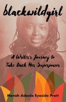Blackwildgirl: A Writer’s Journey to Take Back Her Superpower 1647426324 Book Cover