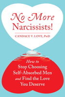 No More Narcissists! How to Stop Choosing Self-Absorbed Men and Find the Love You Deserve 1626253676 Book Cover
