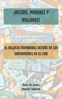 ¡ACCIÓN, PODERES Y MILLONE$!: EL NEGOCIO IMPARABLE DETRÁS DE LOS SUPERHÉROES EN EL CINE (Spanish Edition) B0F85488JK Book Cover