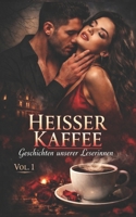 HEISSER KAFFEE VOL. 1: Geschichten unserer Leserinnen: Geschichten von Verbotener Begierde, Dunklen Geheimnissen und Tabu-Leidenschaften für Liebhaber ... Psychologische Erotik) (German Edition) B0GSN3B7XG Book Cover