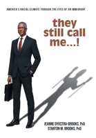 they still call me...!: America's racial climate through the eyes of an immigrant 1665790725 Book Cover
