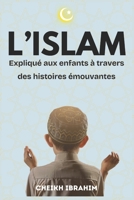 L’Islam expliqué aux enfants à travers des histoires émouvantes (French Edition) B0DZ6YX78R Book Cover