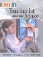 Eucharist and the Mass (Teach It) 1931709874 Book Cover