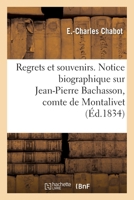 Regrets et souvenirs. Notice biographique sur Jean-Pierre Bachasson, comte de Montalivet 2019652331 Book Cover