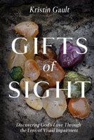 Gifts of Sight: Discovering God's Love Through the Lens of Visual Impairment 195238530X Book Cover