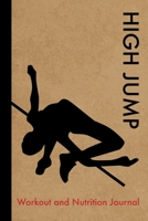 High Jump Workout and Nutrition Journal: Cool High Jumping Fitness Notebook and Food Diary Planner For Athlete and Coach - Strength Diet and Training Routine Log 1712150499 Book Cover