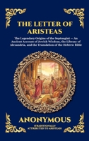 The Letter Of Aristeas: The Legendary Origins of the Septuagint - An Ancient Account of Jewish Wisdom, the Library of Alexandria, and the Translation ... Reading) (Library of Alexandria - Esoteric) 1807925420 Book Cover
