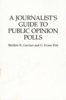 A Journalist's Guide to Public Opinion Polls 0275949893 Book Cover