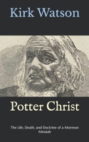 Potter Christ: The Life, Death, and Doctrine of a Mormon Messiah B0H225VSCX Book Cover