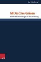 Mit Gott Im Grunen: Eine Praktische Theologie Der Naturerfahrung 3525604513 Book Cover