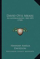 David Otis Mears: An Autobiography, 1842-1893 1164617672 Book Cover