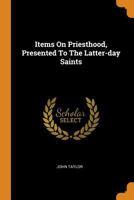 Items On Priesthood, Presented To The Latter-day Saints 3732627160 Book Cover