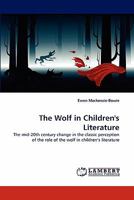 The Wolf in Children's Literature: The mid-20th century change in the classic perception of the role of the wolf in children's literature 3844392351 Book Cover
