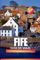 GUÍA DE VIAJE FIFE 2026: Descubra el Reino Costero de Escocia con St. Andrews, pueblos pesqueros, ruinas de castillos, golf, rutas de senderismo y consejos locales (Spanish Edition) B0FLWB81BF Book Cover