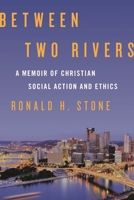 Between Two Rivers: A Memoir of Christian Social Action and Ethics 1442250046 Book Cover