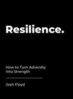 Resilience: How to Turn Adversity into Strength 1786859661 Book Cover