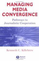 Managing Media Convergence: Pathways To Journalistic Cooperation (Media and Technology Series) 0813811082 Book Cover