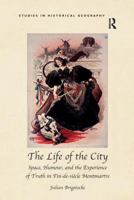 The Life of the City: Space, Humour, and the Experience of Truth in Fin-De-Si�cle Montmartre 1138250775 Book Cover