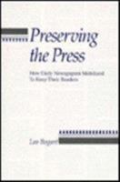 Preserving the Press: How Daily Newspapers Mobilized to Keep Their Readers 0231072627 Book Cover