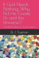 If God Needs Nothing, Why Did He Create Us and the Universe?: And What It Means for Our Life's Purpose (Part of the CALL series) B0DVZPD9PJ Book Cover