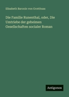 Die Familie Runenthal, oder, Die Umtriebe der geheimen Gesellschaften socialer Roman (German Edition) 3386155553 Book Cover