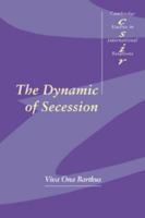 The Dynamic of Secession (Cambridge Studies in International Relations) 0521659701 Book Cover