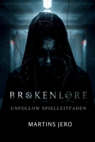 BROKENLORE: UNFOLLOW Spielleitfaden: Entdecken Sie die Geschichte, Themen und psychologische Tiefe: Eine tiefgehende Analyse von Annes Reise, ... Symbolik für wahre Fans (German Edition) B0GDQHK5CG Book Cover