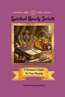Spiritual Beauty Secrets B0FKYYNWPX Book Cover