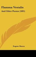 Flamma Vestalis: and other poems 3337237401 Book Cover