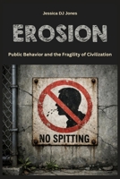 Erosion: Public Behavior and the Fragility of Civilization (Micro Histories) B0GQHWSN8Z Book Cover