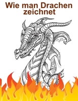 Wie man Drachen zeichnet: Ein Schritt-für-Schritt-Leitfaden zum Erstellen phantastischer Drachen,Ein umfassender Leitfaden zur Meisterung der Kunst, ... fortgeschrittenen Techniken. (German Edition) B0CNKRPVBY Book Cover