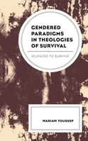 Gendered Paradigms in Theologies of Survival: Silenced to Survive 1498579094 Book Cover