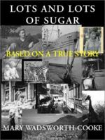 Lots and Lots of Sugar 1930859341 Book Cover