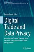 Digital Trade and Data Privacy: Cross-border Flows of Personal Data between Data Protection and Data Protectionism (European Yearbook of International Economic Law, 38) 303173856X Book Cover