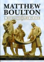 Matthew Boulton: A Revolutionary Player 1858584418 Book Cover