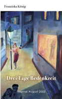 Drei Tage Bedenkzeit: Journal August 2003 3756232972 Book Cover