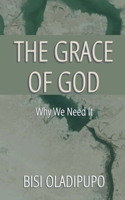 The Grace of God: Why We Need It 1915269415 Book Cover