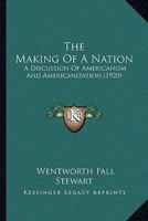 The Making of a Nation: A Discussion of Americanism and Americanization 1021987565 Book Cover