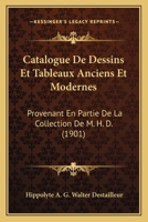 Catalogue de Dessins Et Tableaux Anciens Et Modernes: Provenant En Partie de La Collection de M. H. D. (1901) 1168013402 Book Cover