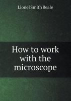 How to Work With the Microscope 1017076014 Book Cover